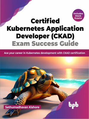 cover image of Certified Kubernetes Application Developer (CKAD) Exam Success Guide